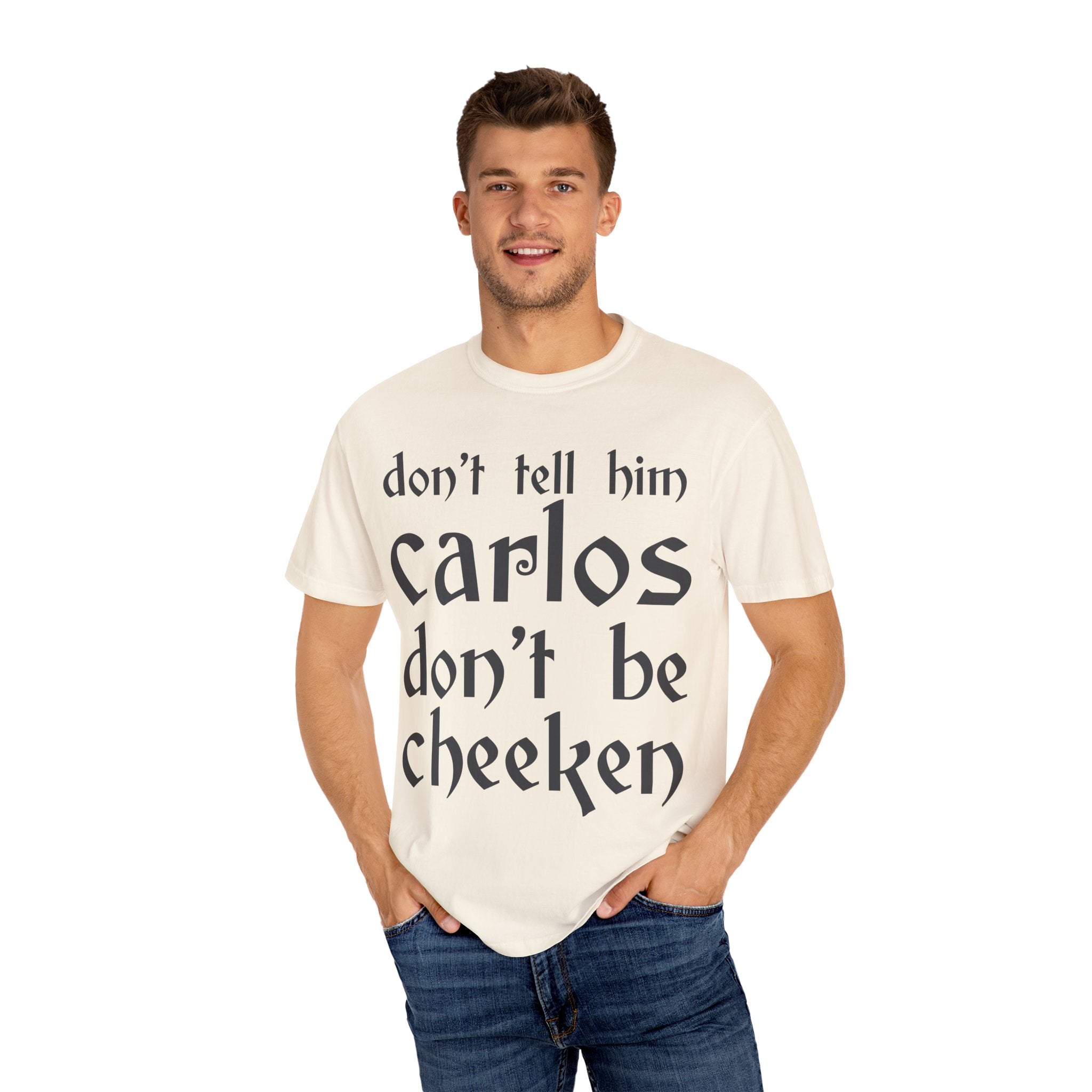 Don't Tell Him Carlos, Don't Be Cheeken T-Shirt | Unisex Graphic Tee
