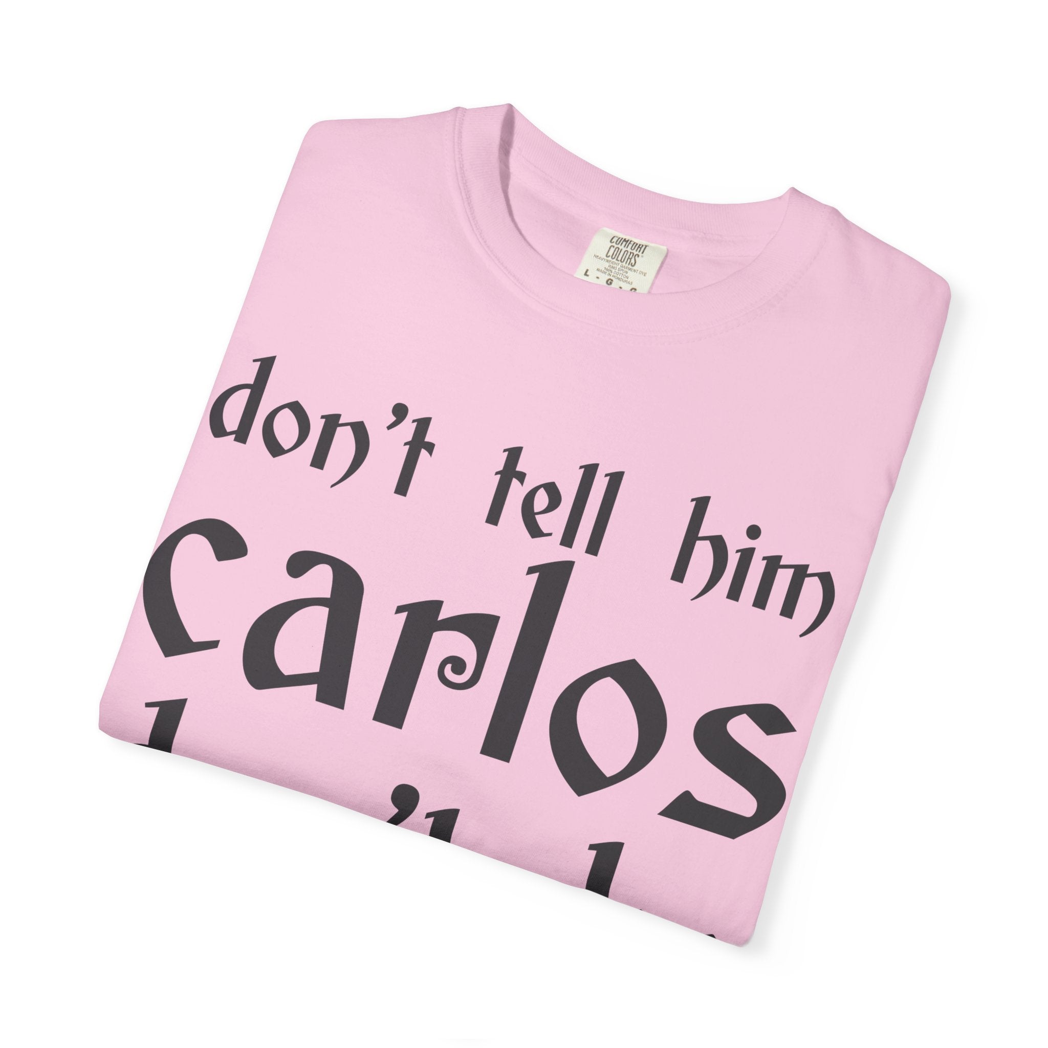 Don't Tell Him Carlos, Don't Be Cheeken T-Shirt | Unisex Graphic Tee