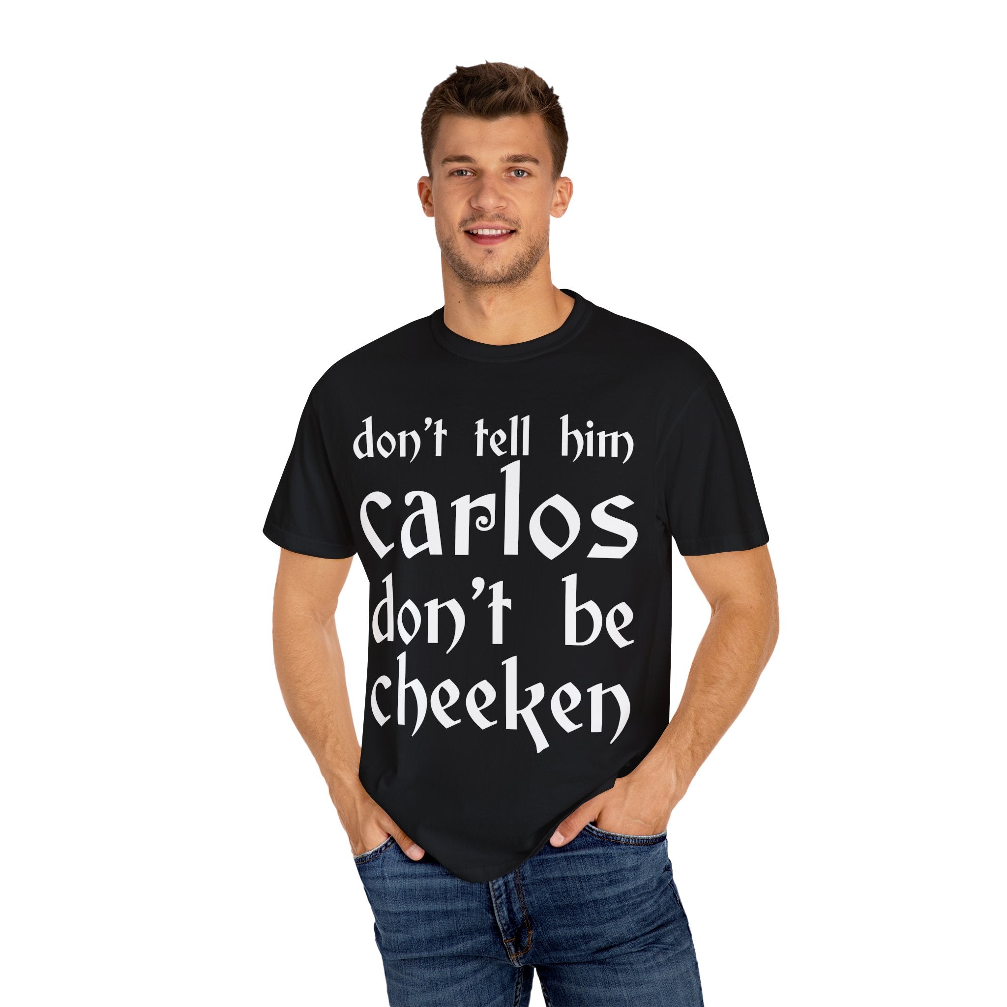 Don't Tell Him Carlos, Don't Be Cheeken T-Shirt | Unisex Graphic Tee