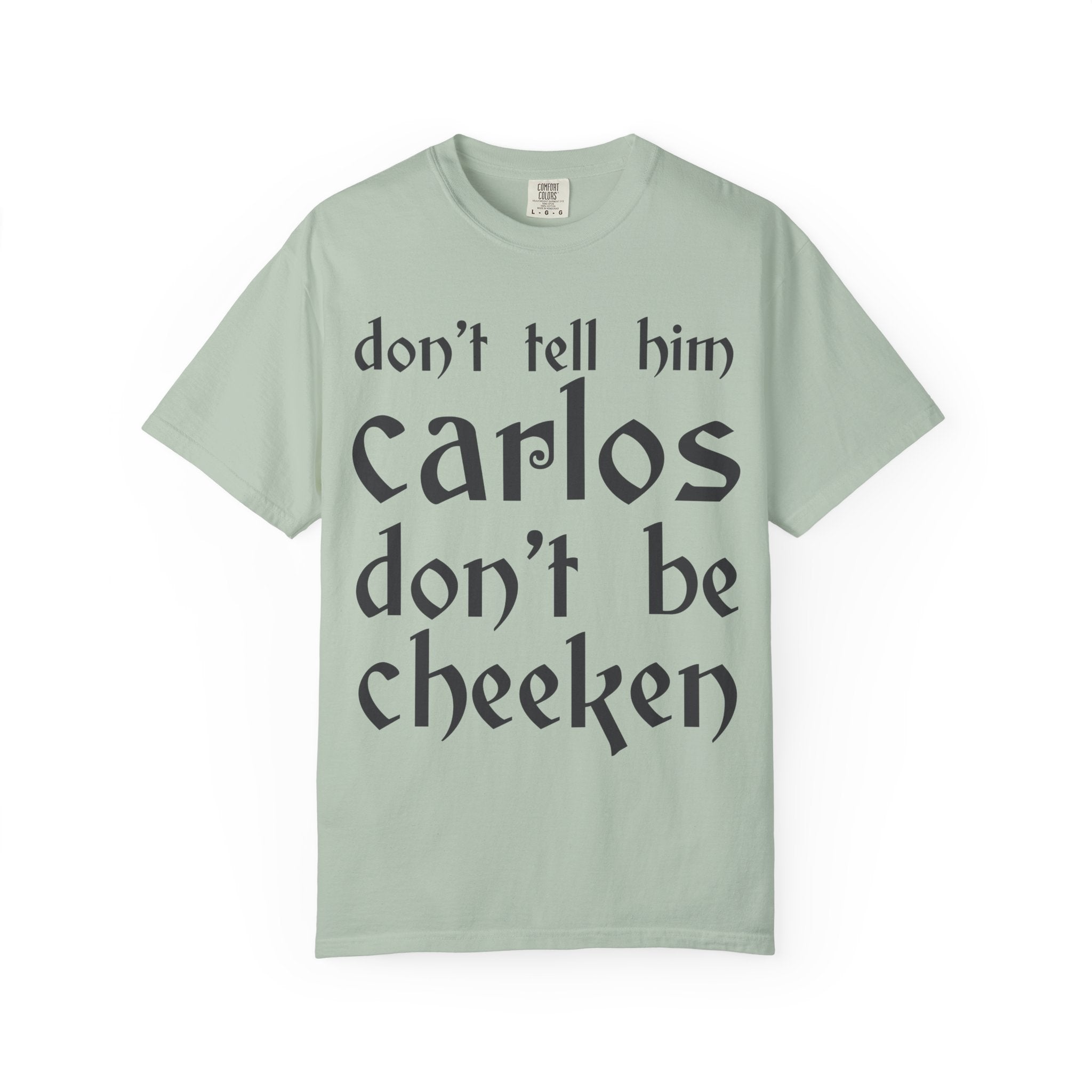Don't Tell Him Carlos, Don't Be Cheeken T-Shirt | Unisex Graphic Tee