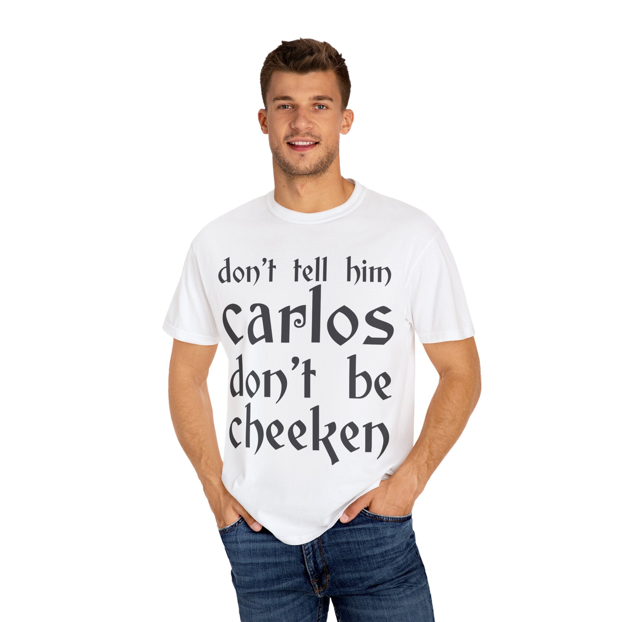 Don't Tell Him Carlos, Don't Be Cheeken T-Shirt | Unisex Graphic Tee