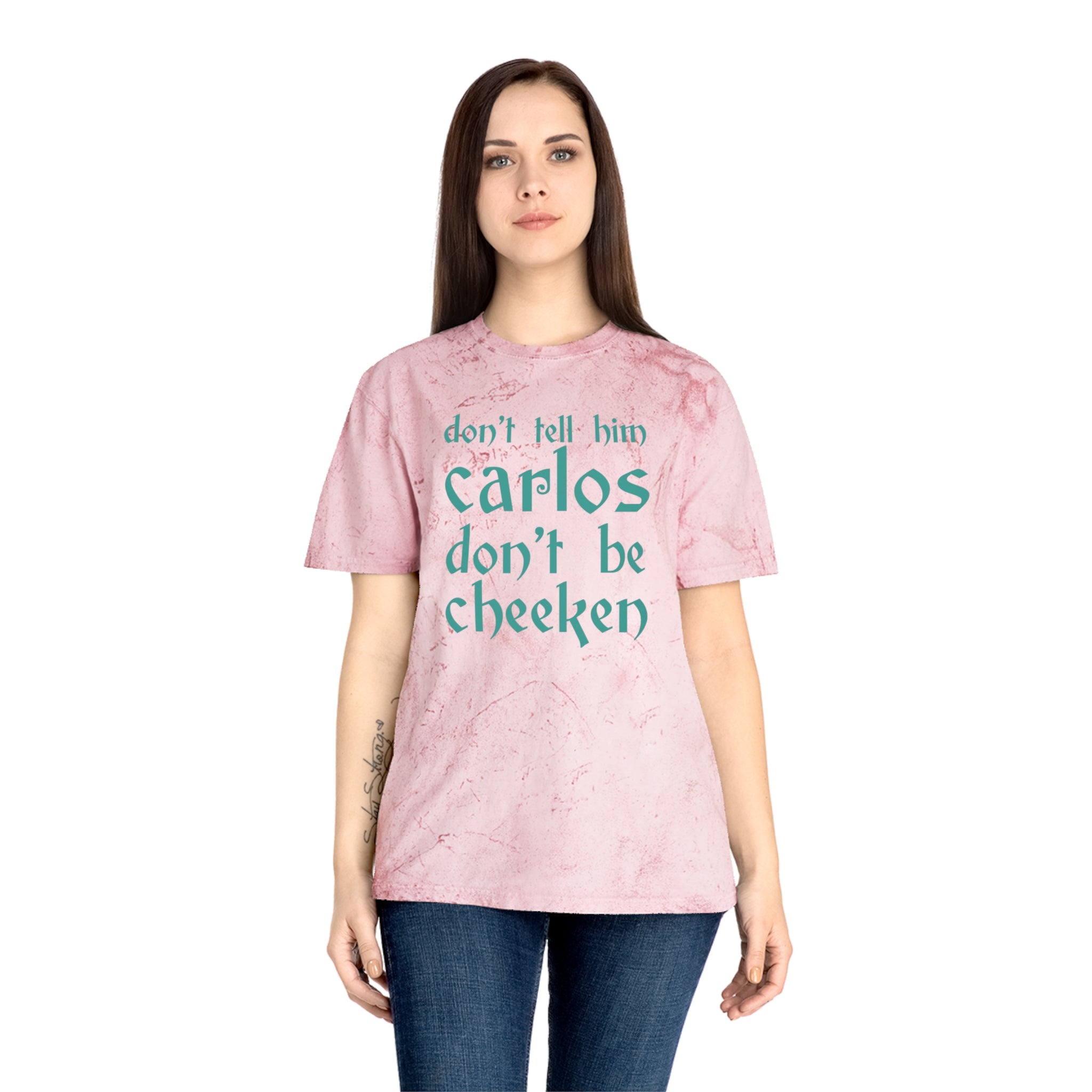 Carlos Don't Be Cheeken Unisex Color Blast T-Shirt