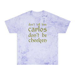 Carlos Don't Be Cheeken Unisex Color Blast T-Shirt