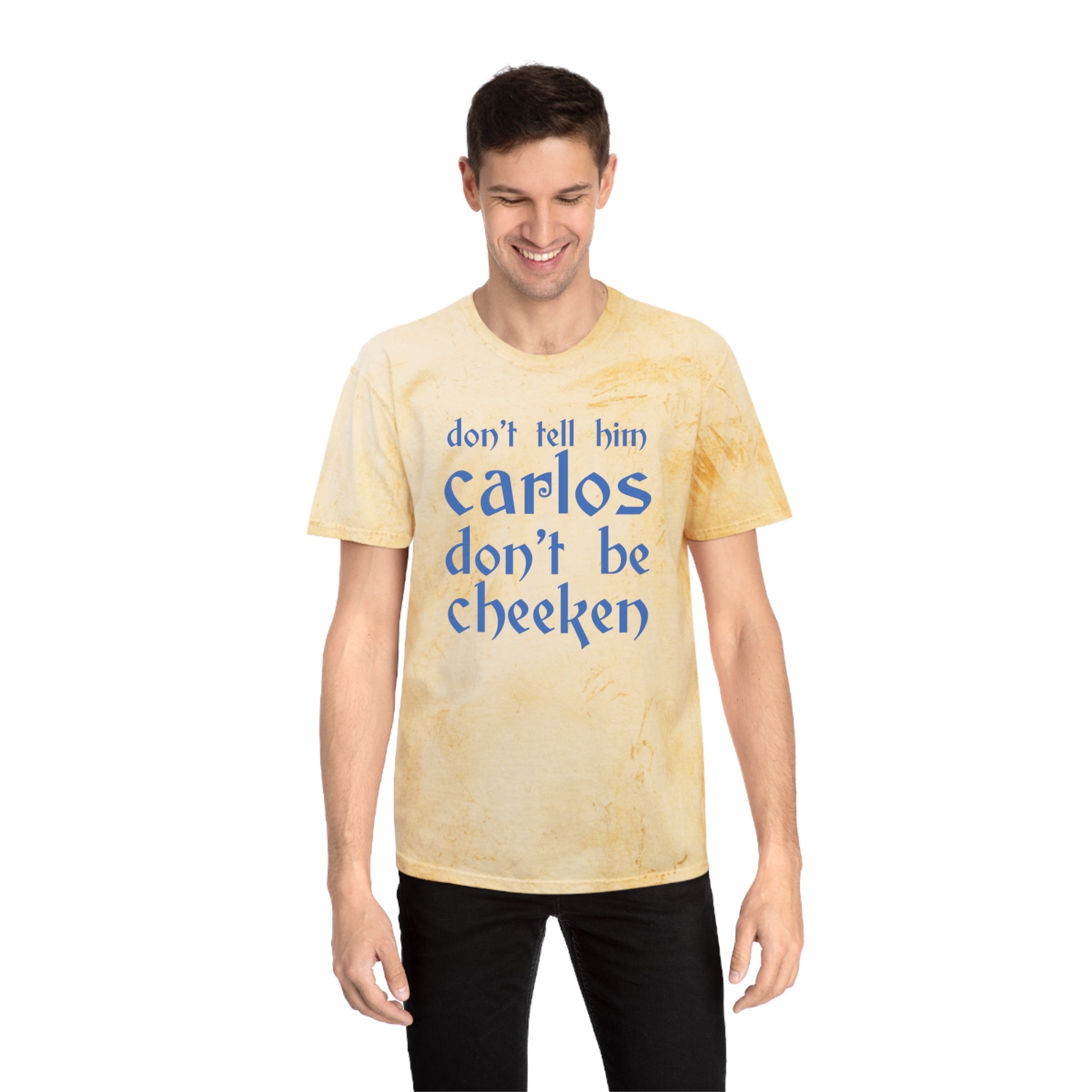 Carlos Don't Be Cheeken Unisex Color Blast T-Shirt