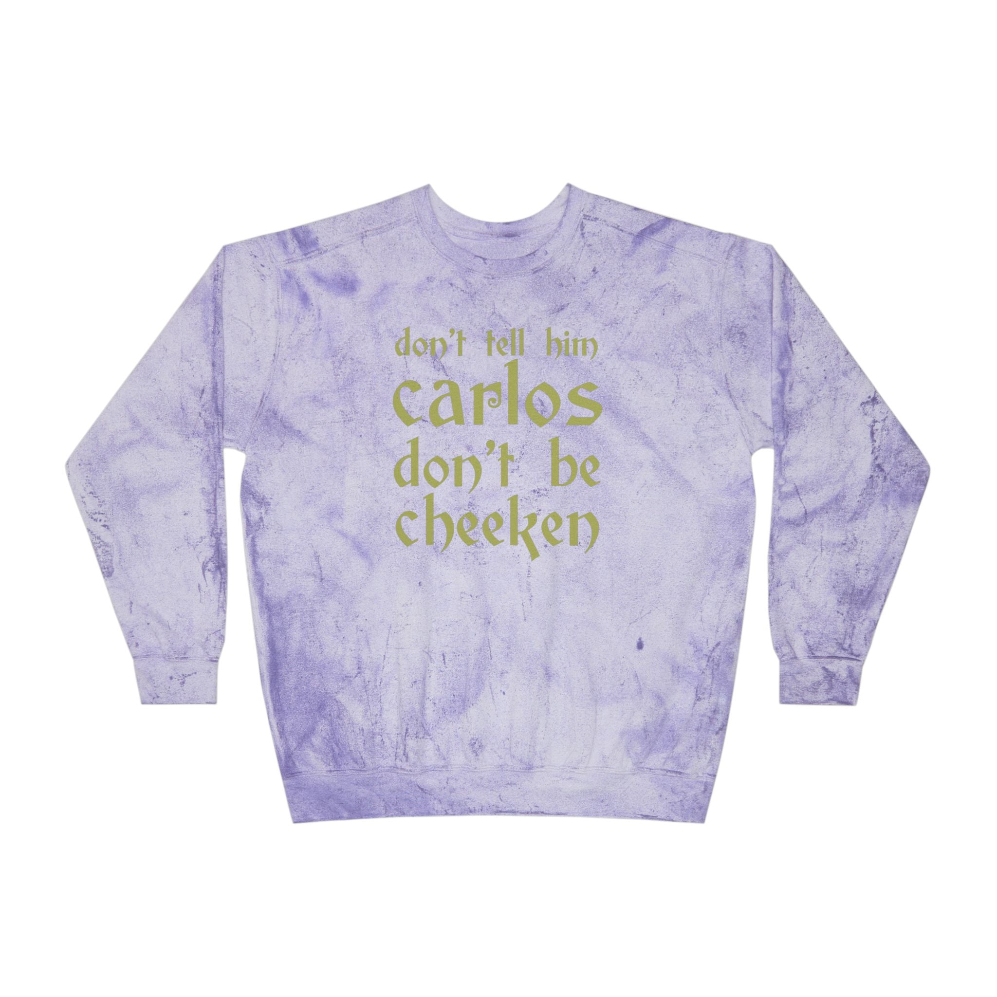 Carlos Don't Be Cheeken Unisex Color Blast Crewneck Sweatshirt