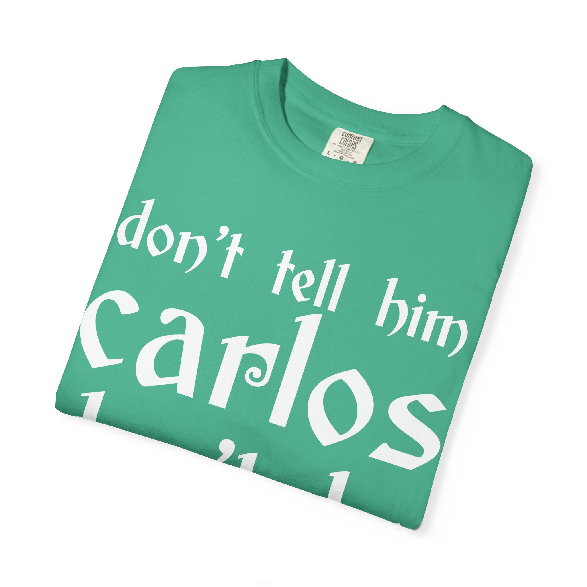Don't Tell Him Carlos, Don't Be Cheeken T-Shirt | Unisex Graphic Tee