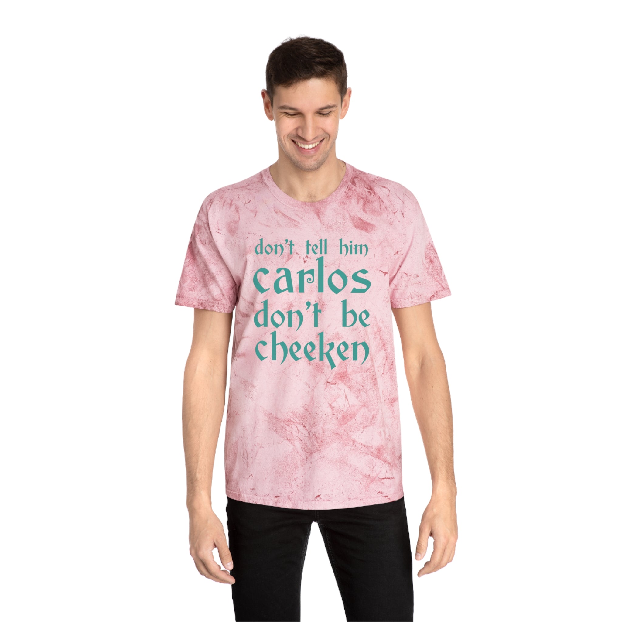 Carlos Don't Be Cheeken Unisex Color Blast T-Shirt