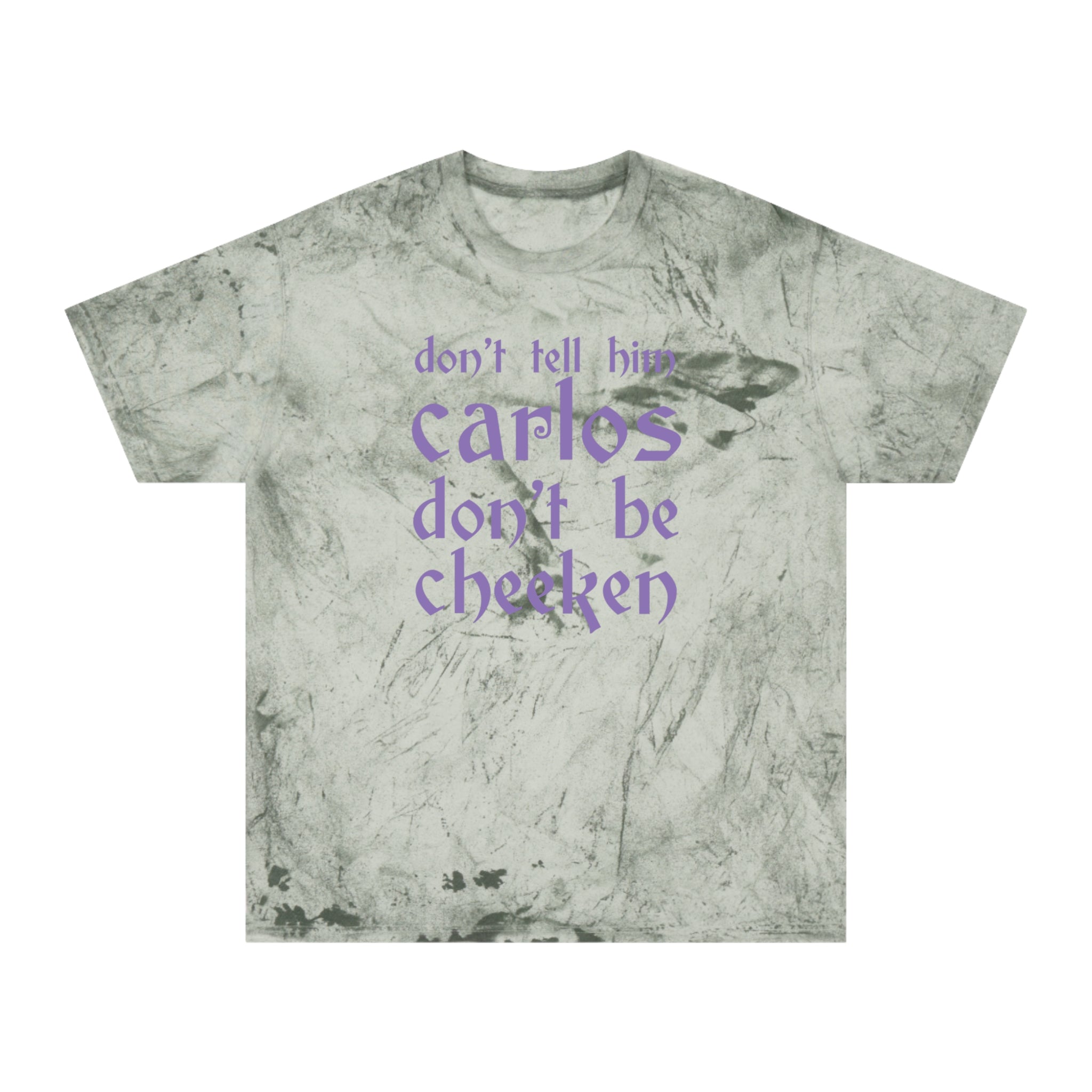 Carlos Don't Be Cheeken Unisex Color Blast T-Shirt