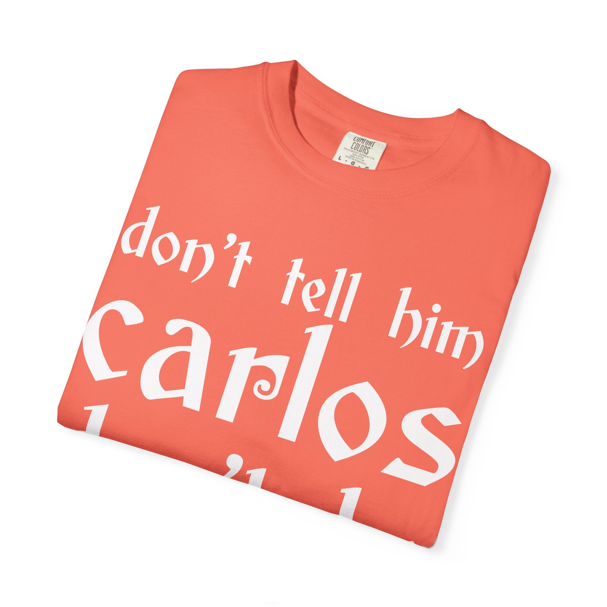 Don't Tell Him Carlos, Don't Be Cheeken T-Shirt | Unisex Graphic Tee