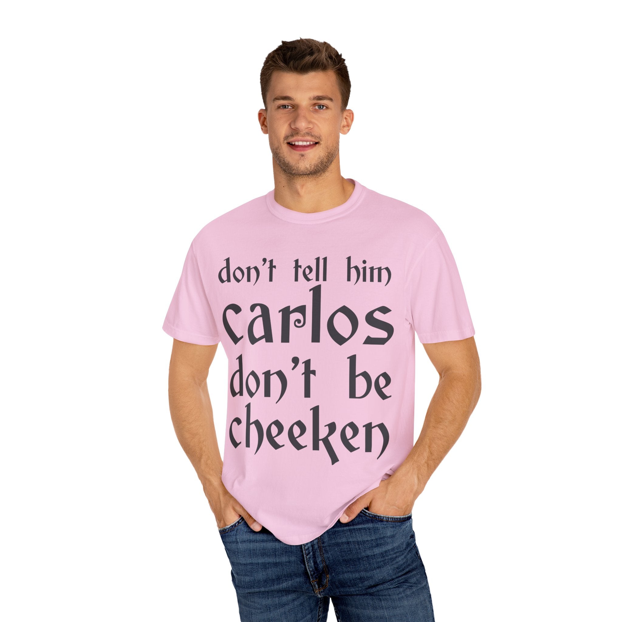 Don't Tell Him Carlos, Don't Be Cheeken T-Shirt | Unisex Graphic Tee