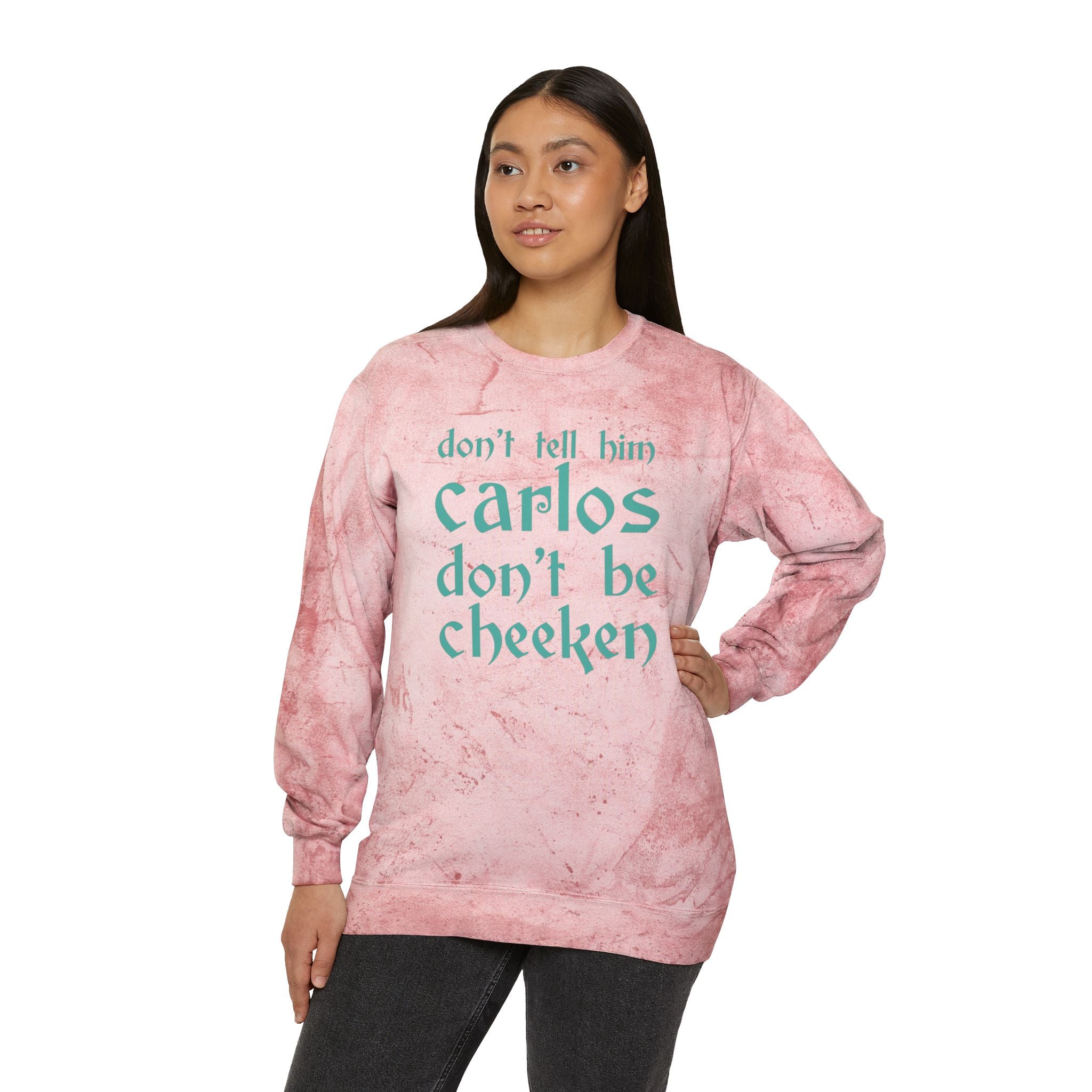 Carlos Don't Be Cheeken Unisex Color Blast Crewneck Sweatshirt