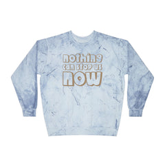 Nothing Can Stop Us Now Unisex Color Blast Crewneck Sweatshirt