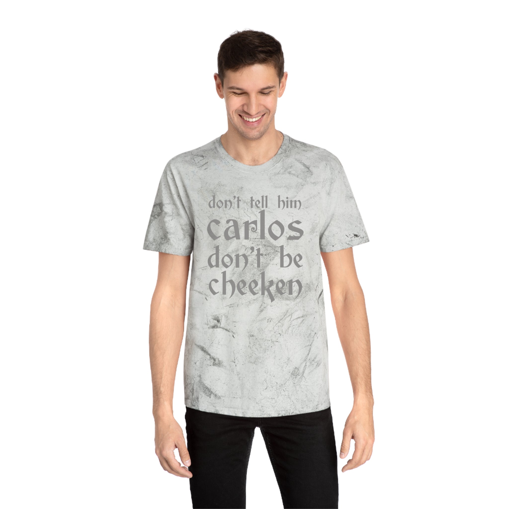 Carlos Don't Be Cheeken Unisex Color Blast T-Shirt