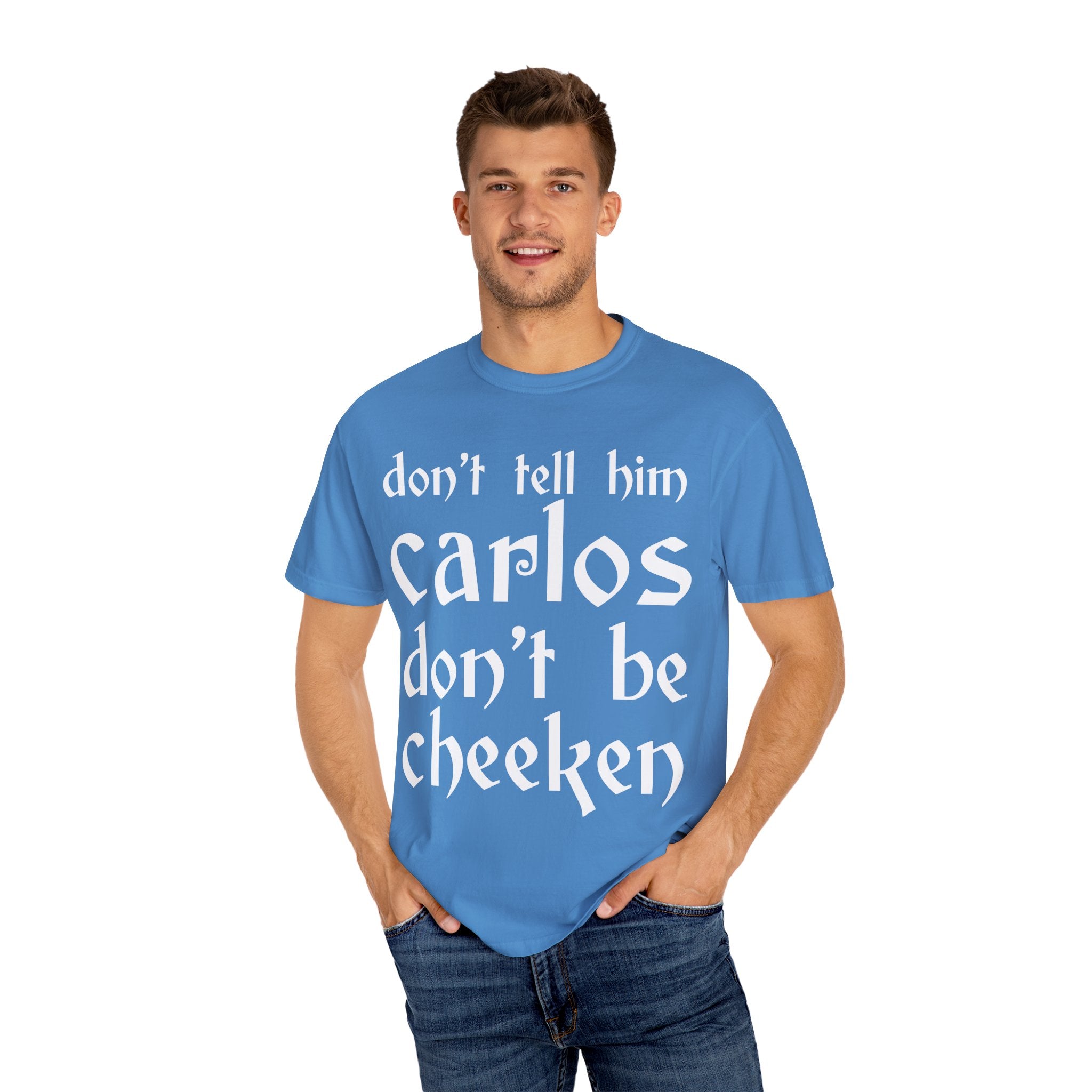 Don't Tell Him Carlos, Don't Be Cheeken T-Shirt | Unisex Graphic Tee