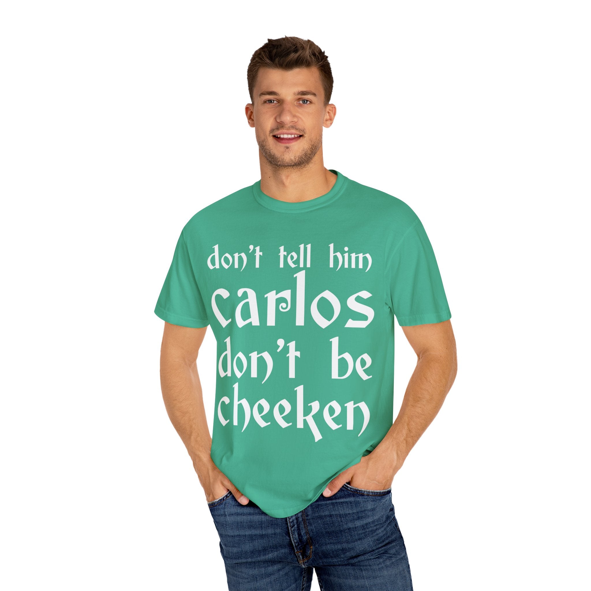 Don't Tell Him Carlos, Don't Be Cheeken T-Shirt | Unisex Graphic Tee