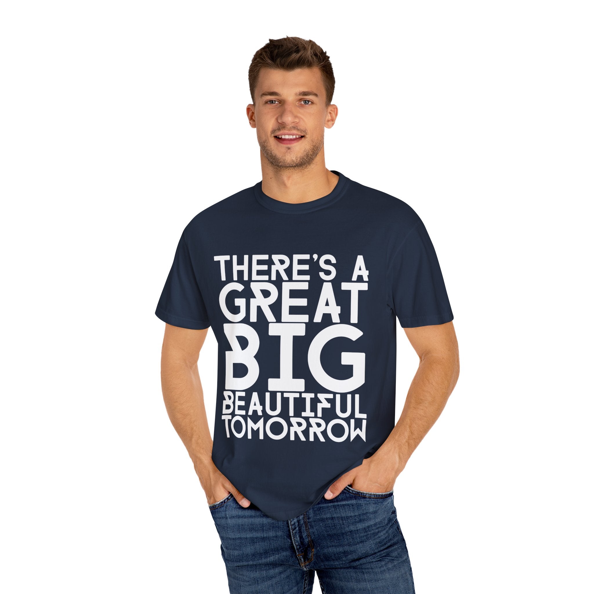 There's a Great Big Beautiful Tomorrow T-Shirt | unisex Graphic Tee