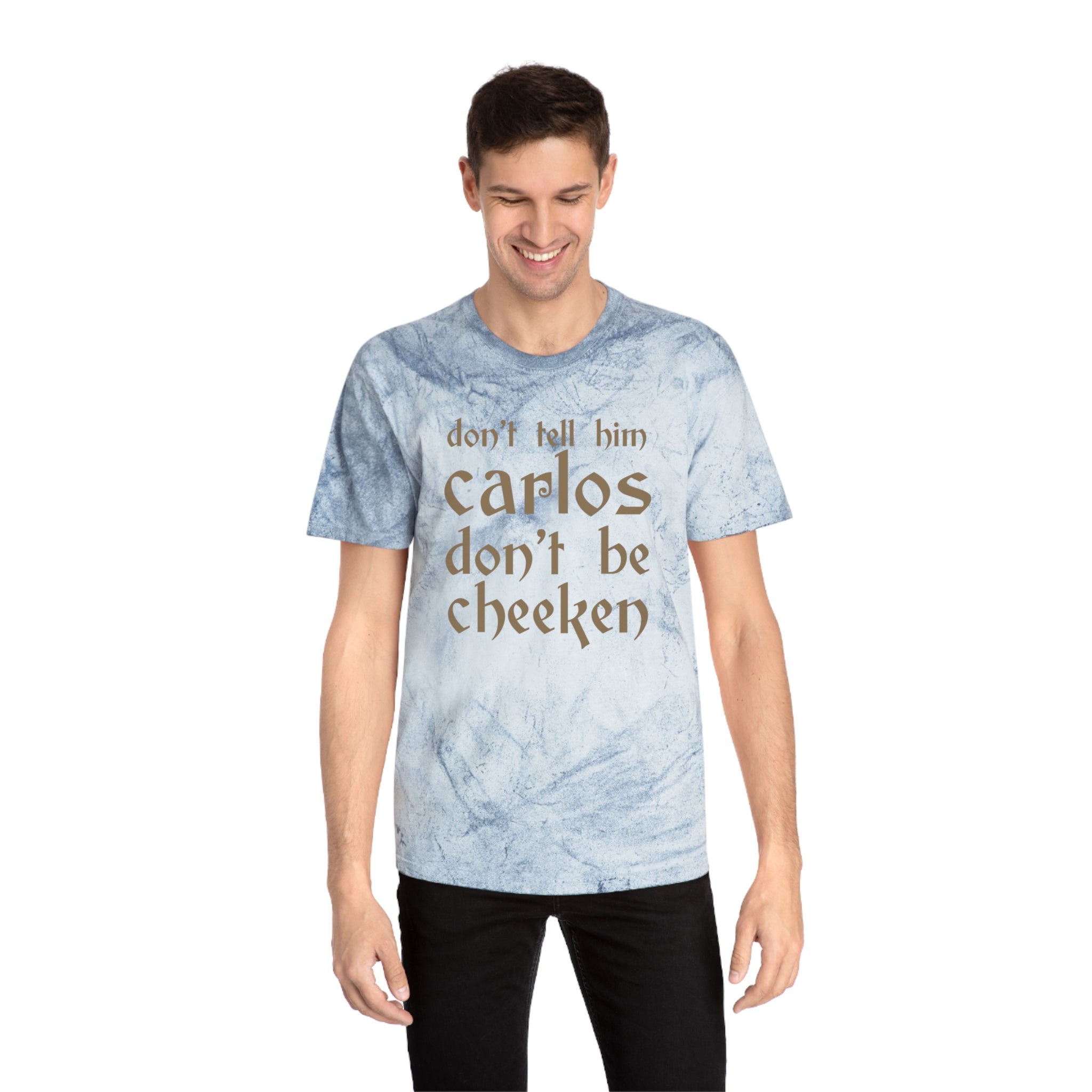 Carlos Don't Be Cheeken Unisex Color Blast T-Shirt