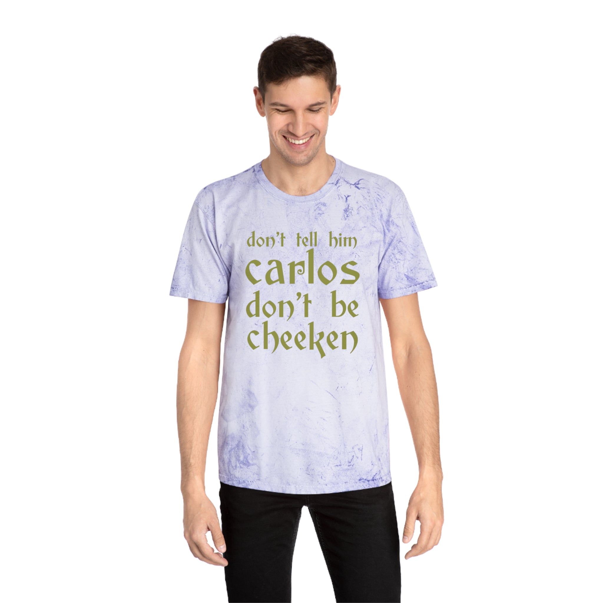 Carlos Don't Be Cheeken Unisex Color Blast T-Shirt