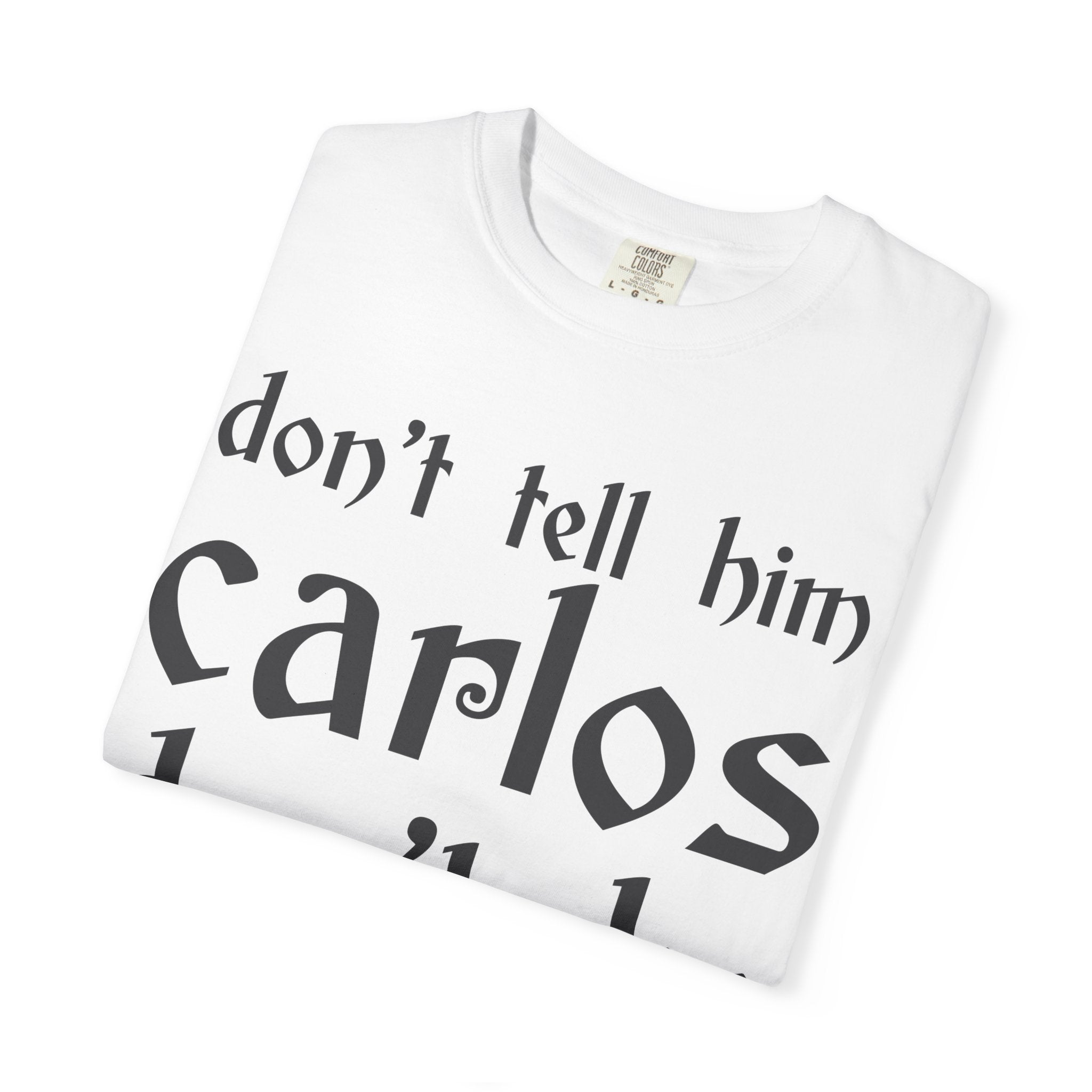 Don't Tell Him Carlos, Don't Be Cheeken T-Shirt | Unisex Graphic Tee