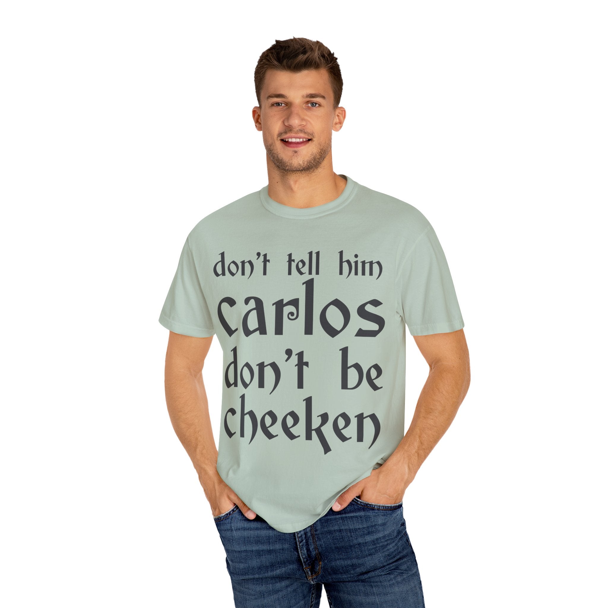 Don't Tell Him Carlos, Don't Be Cheeken T-Shirt | Unisex Graphic Tee