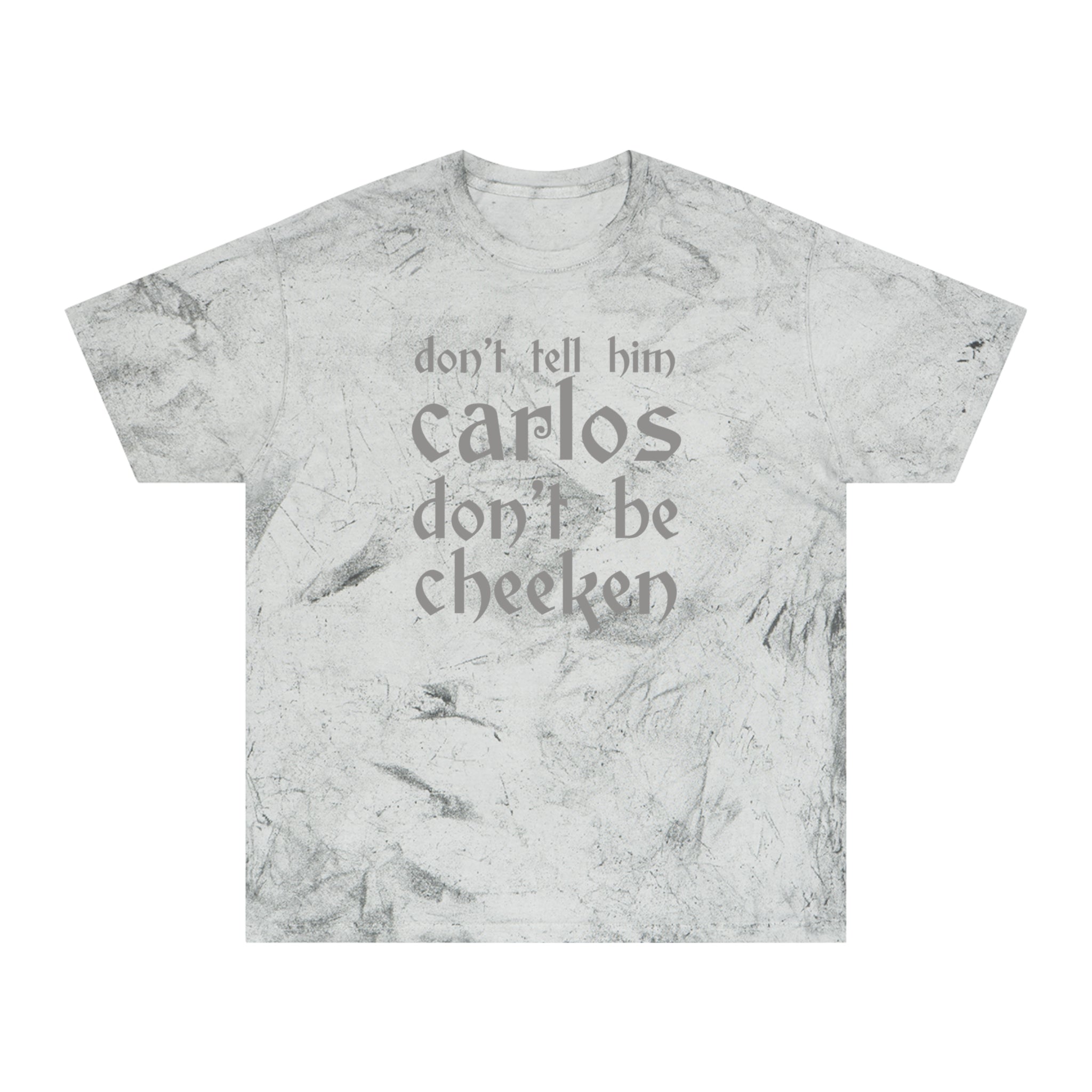 Carlos Don't Be Cheeken Unisex Color Blast T-Shirt