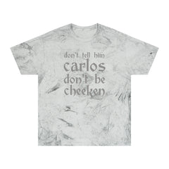 Carlos Don't Be Cheeken Unisex Color Blast T-Shirt