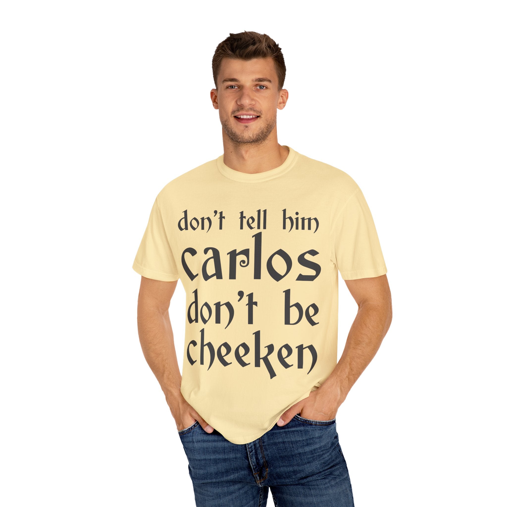 Don't Tell Him Carlos, Don't Be Cheeken T-Shirt | Unisex Graphic Tee