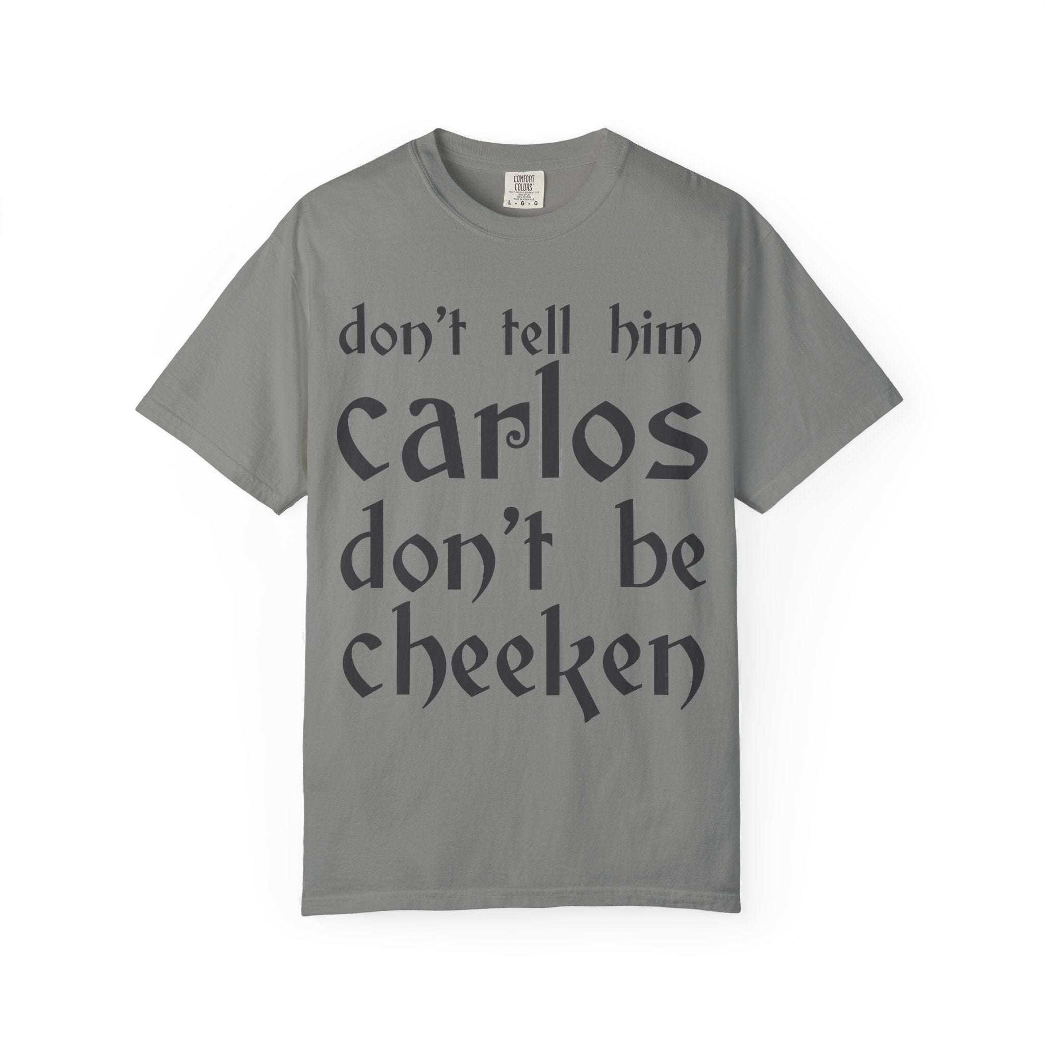 Don't Tell Him Carlos, Don't Be Cheeken T-Shirt | Unisex Graphic Tee