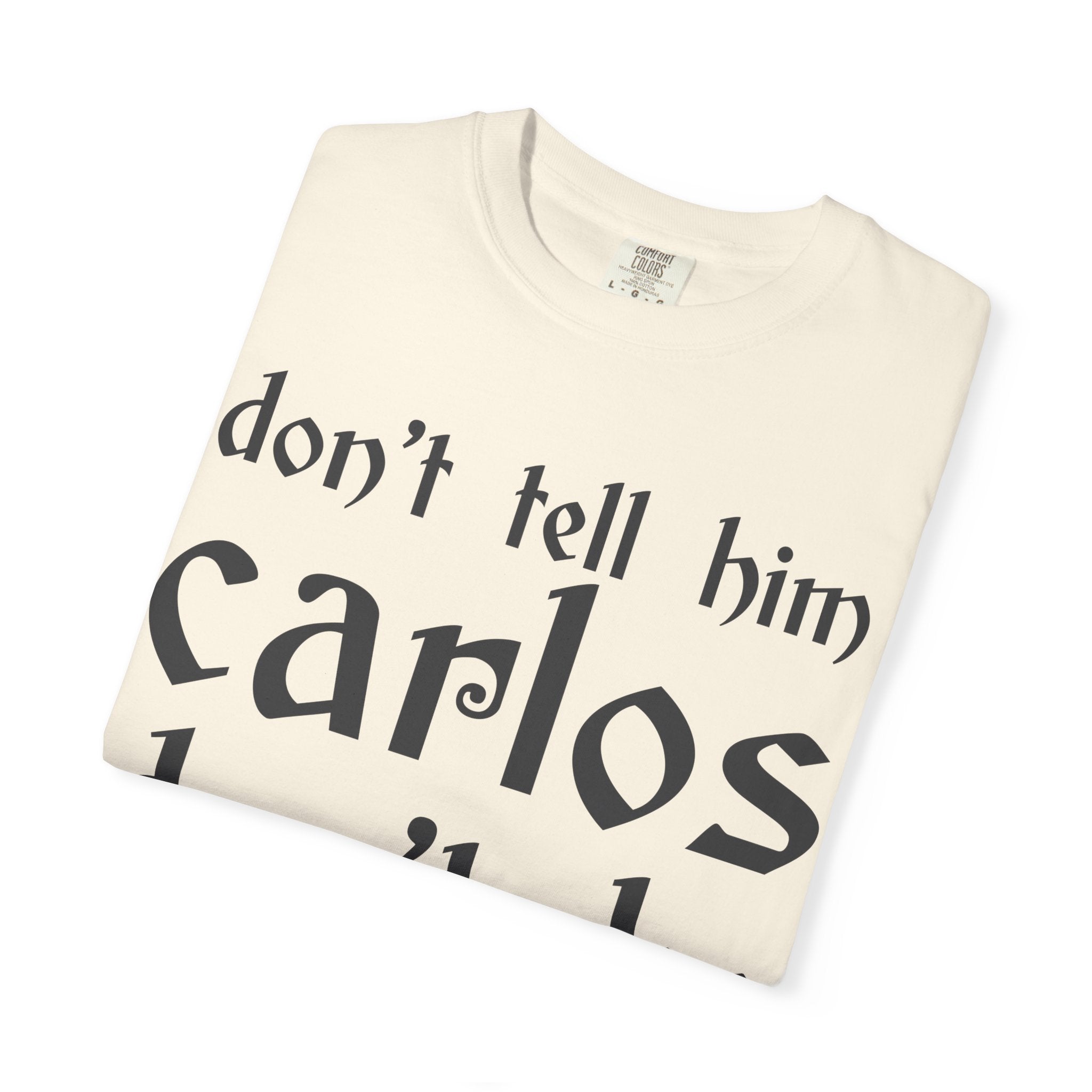 Don't Tell Him Carlos, Don't Be Cheeken T-Shirt | Unisex Graphic Tee