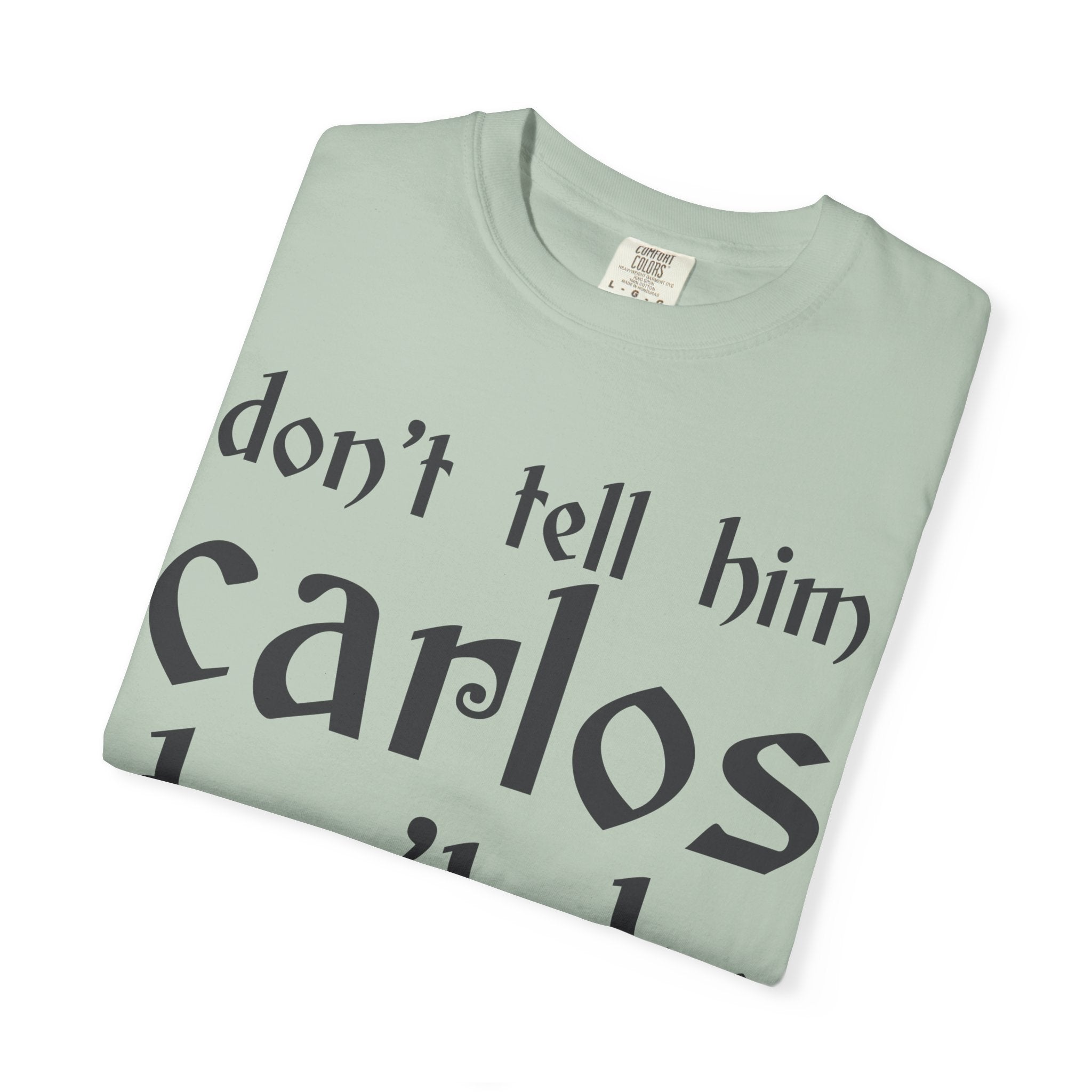 Don't Tell Him Carlos, Don't Be Cheeken T-Shirt | Unisex Graphic Tee