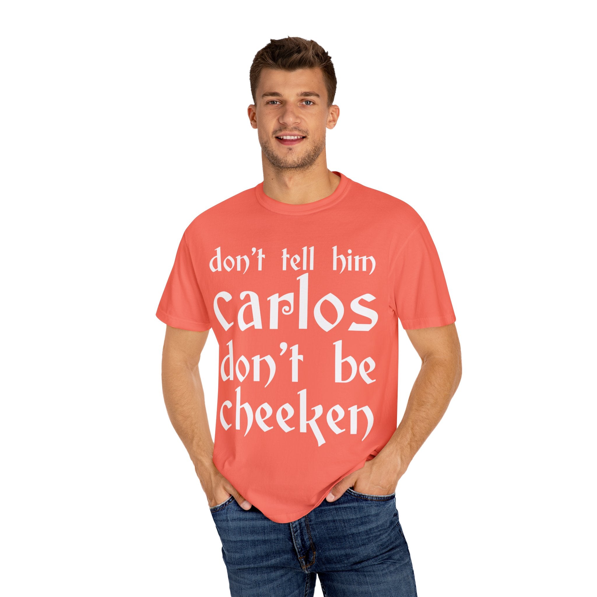 Don't Tell Him Carlos, Don't Be Cheeken T-Shirt | Unisex Graphic Tee