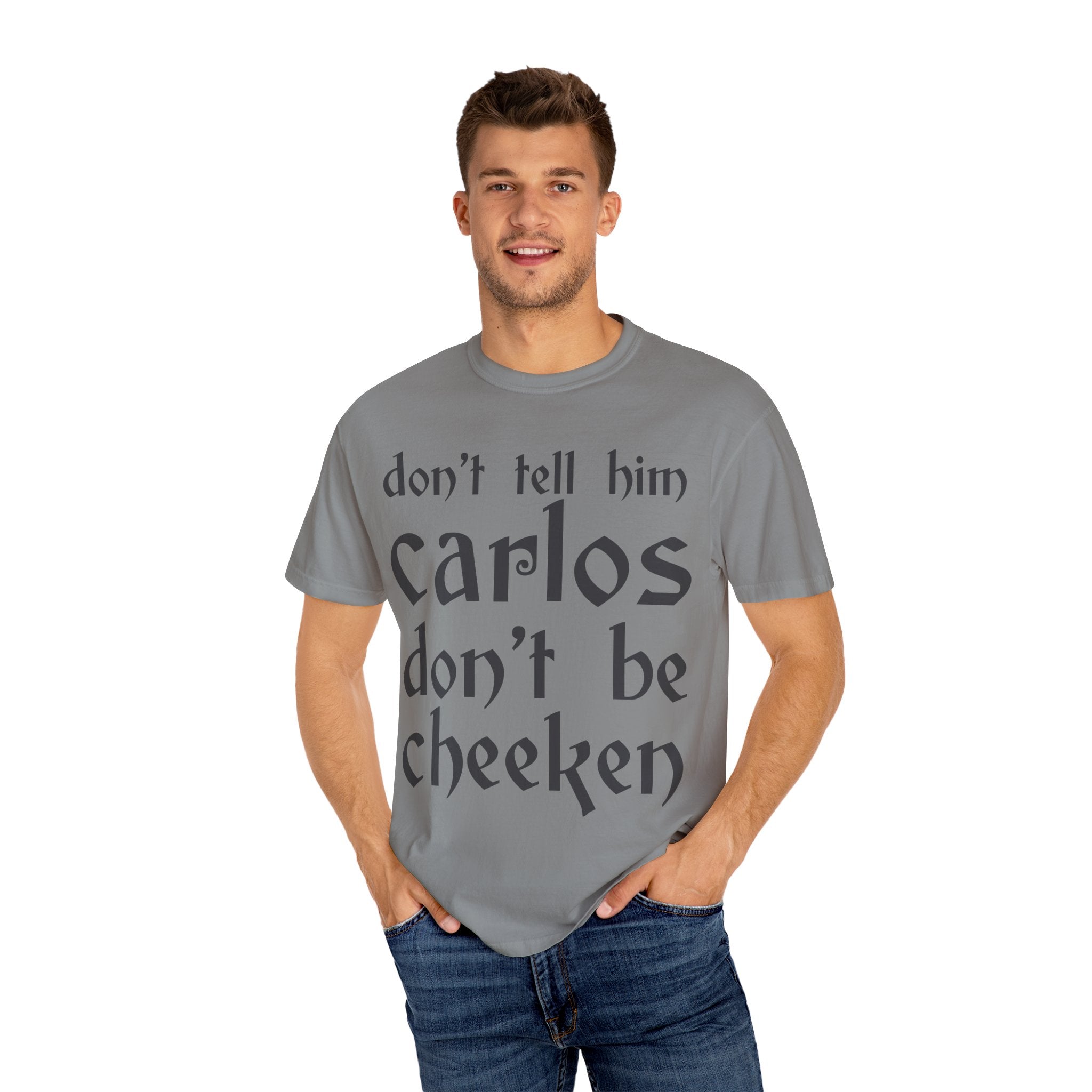 Don't Tell Him Carlos, Don't Be Cheeken T-Shirt | Unisex Graphic Tee