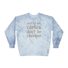 Carlos Don't Be Cheeken Unisex Color Blast Crewneck Sweatshirt