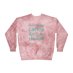 Carlos Don't Be Cheeken Unisex Color Blast Crewneck Sweatshirt