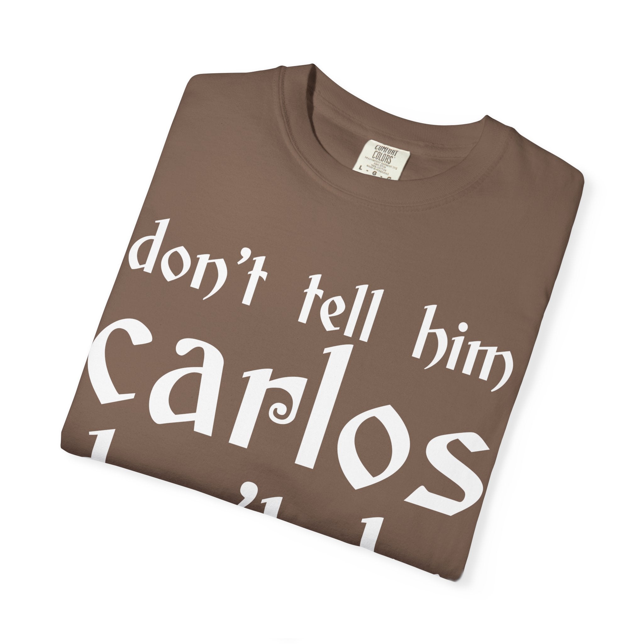 Don't Tell Him Carlos, Don't Be Cheeken T-Shirt | Unisex Graphic Tee