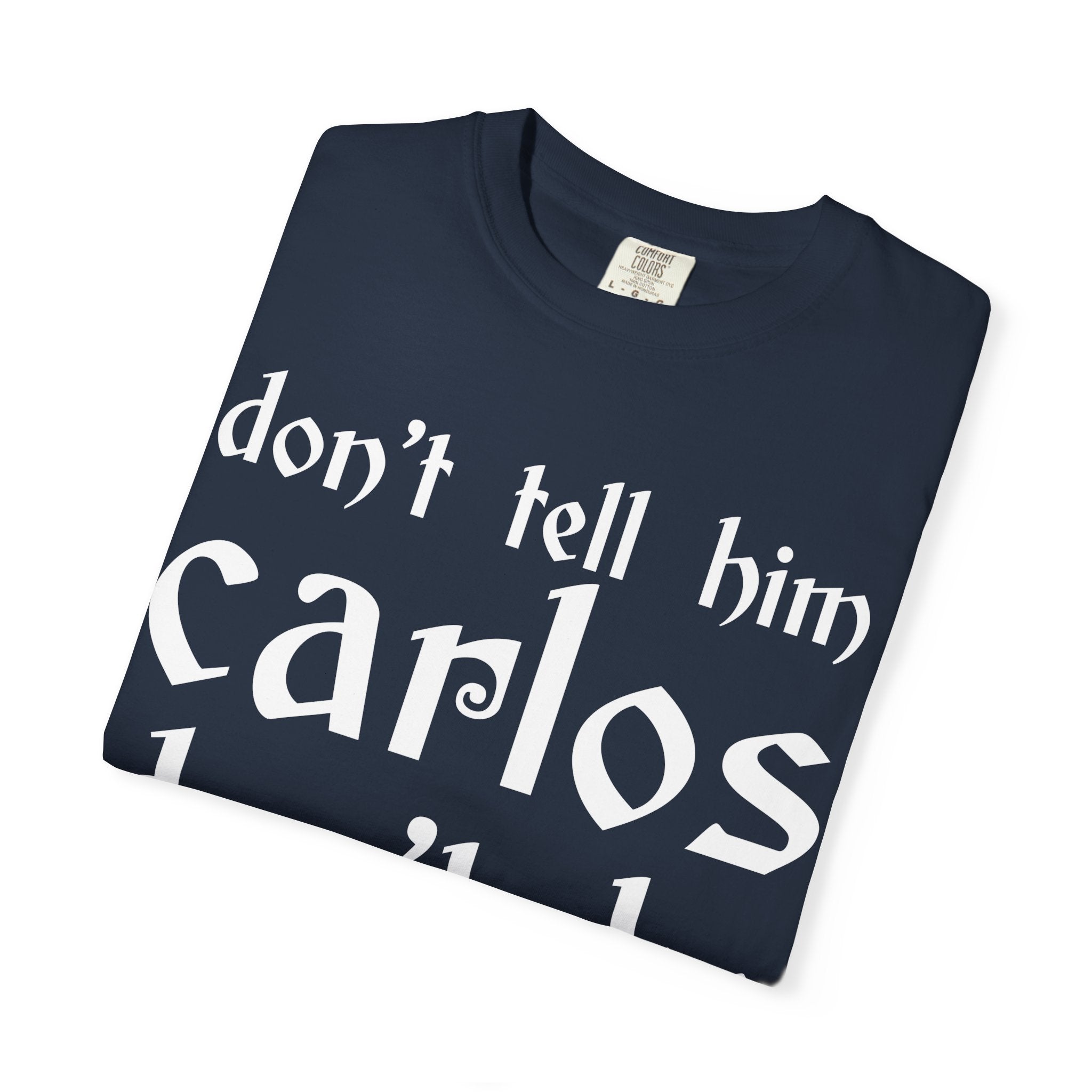 Don't Tell Him Carlos, Don't Be Cheeken T-Shirt | Unisex Graphic Tee