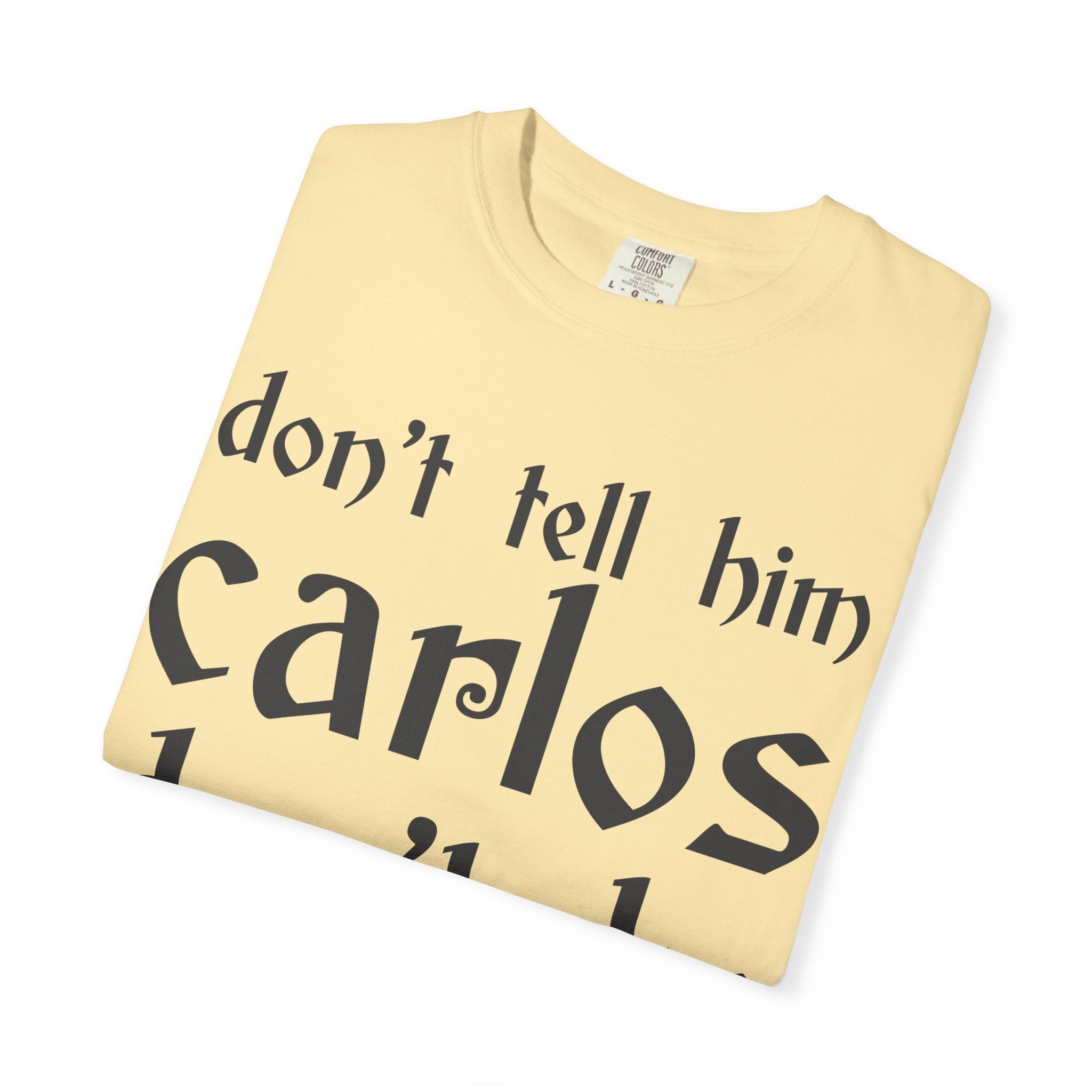 Don't Tell Him Carlos, Don't Be Cheeken T-Shirt | Unisex Graphic Tee