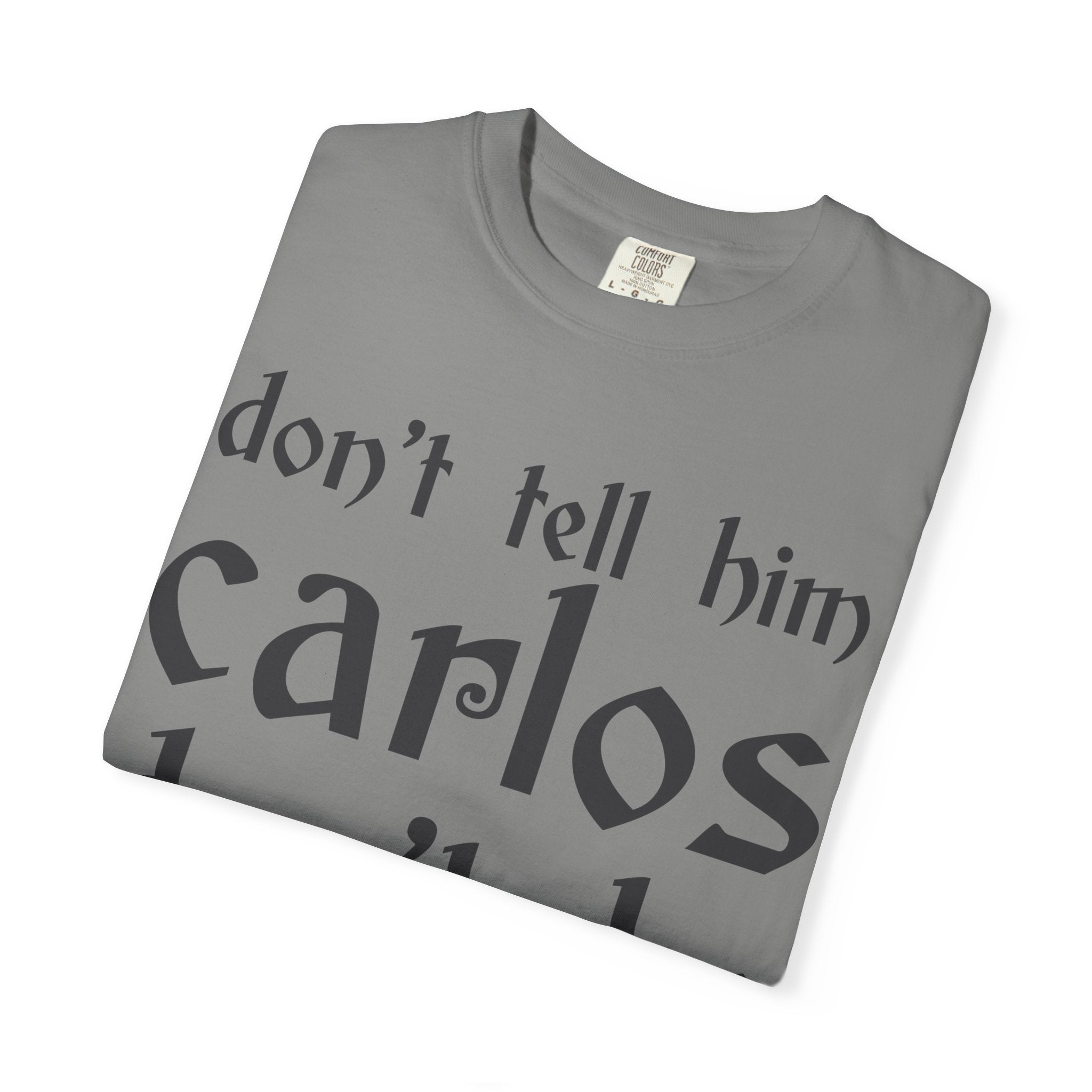 Don't Tell Him Carlos, Don't Be Cheeken T-Shirt | Unisex Graphic Tee