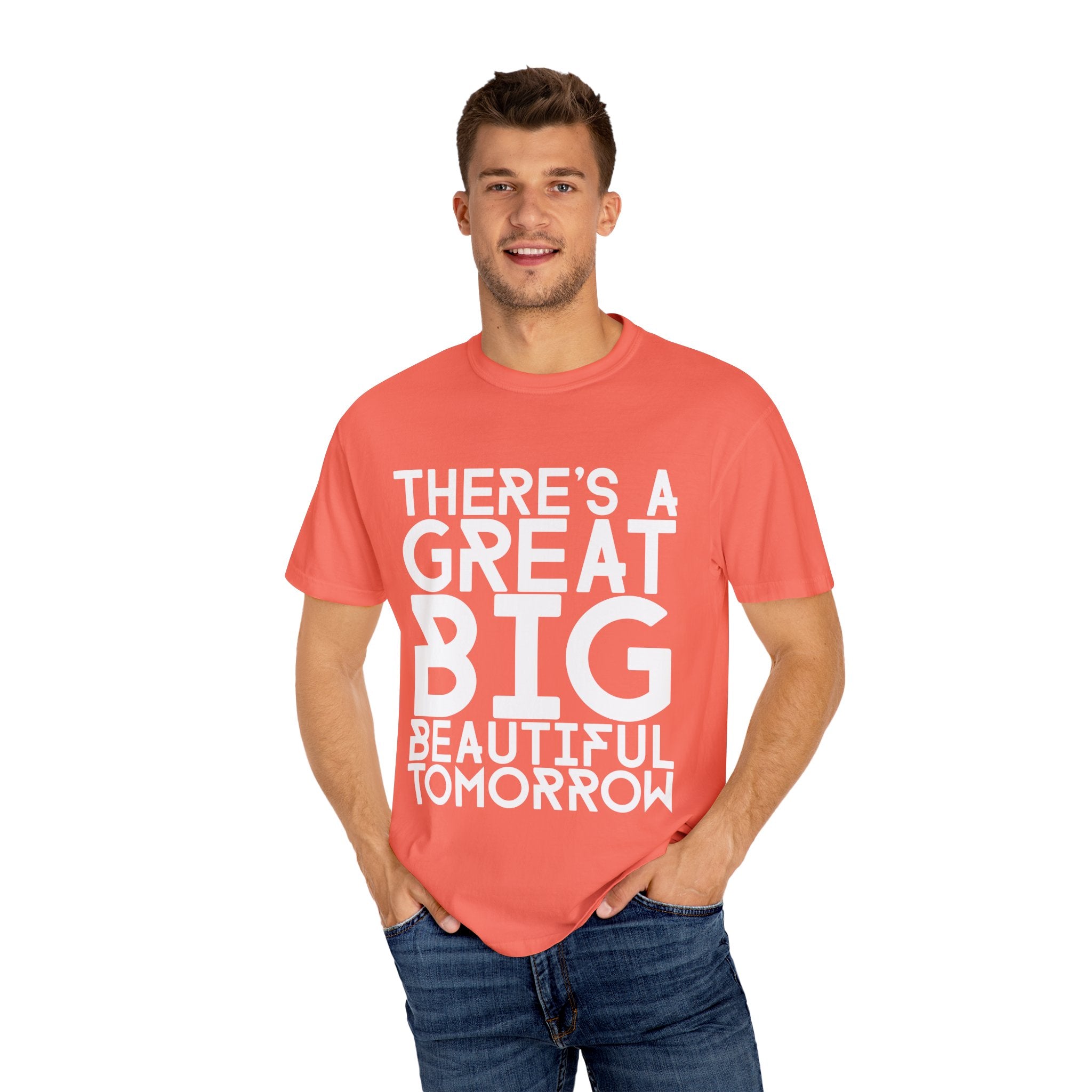 There's a Great Big Beautiful Tomorrow T-Shirt | unisex Graphic Tee