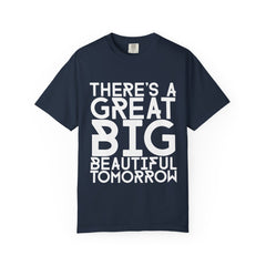 There's a Great Big Beautiful Tomorrow T-Shirt | Music Lover Gift | unisex Graphic Tee | Festival Fashion | Halloween Costume