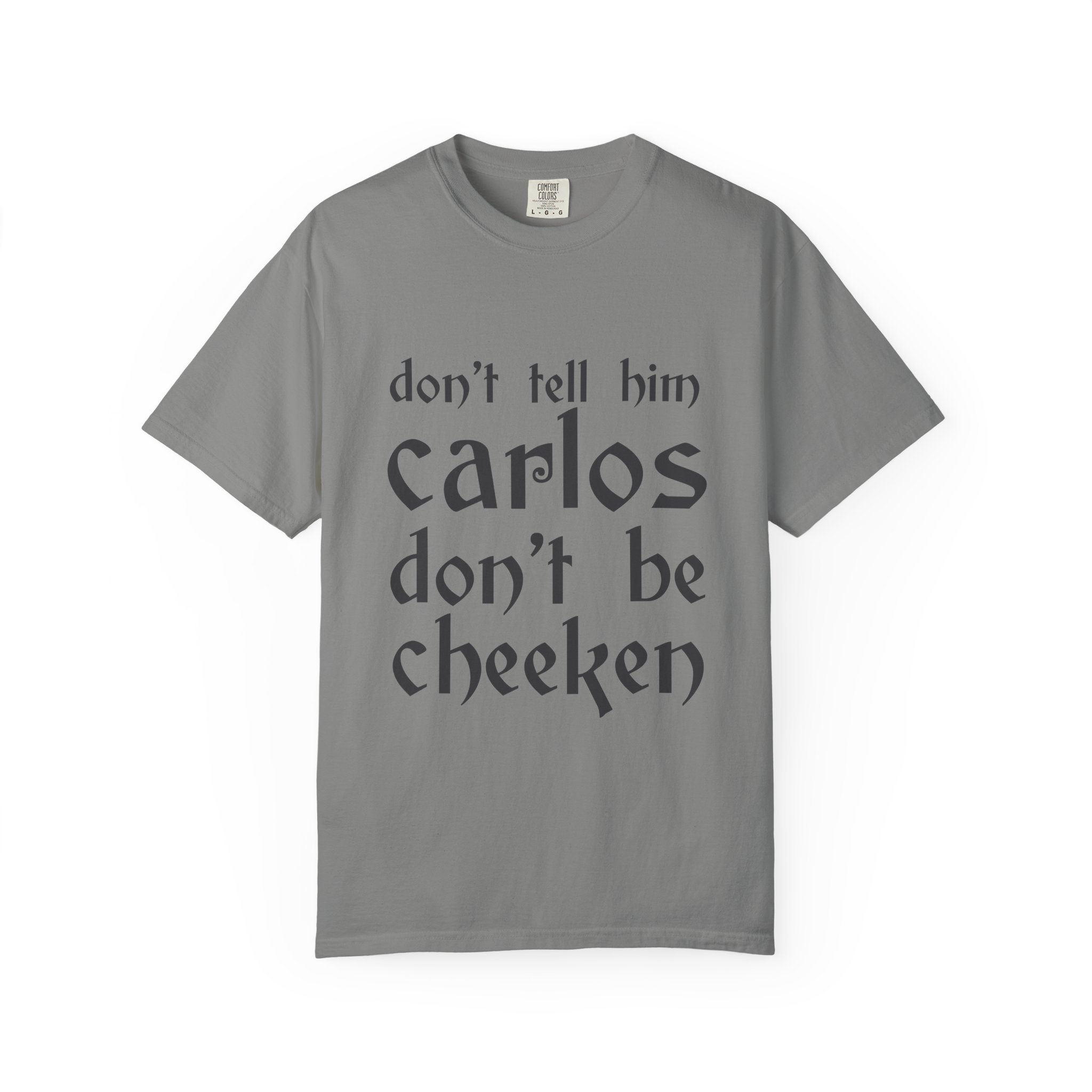Don't Tell Him Carlos, Don't Be Cheeken T-Shirt | Unisex Graphic Tee