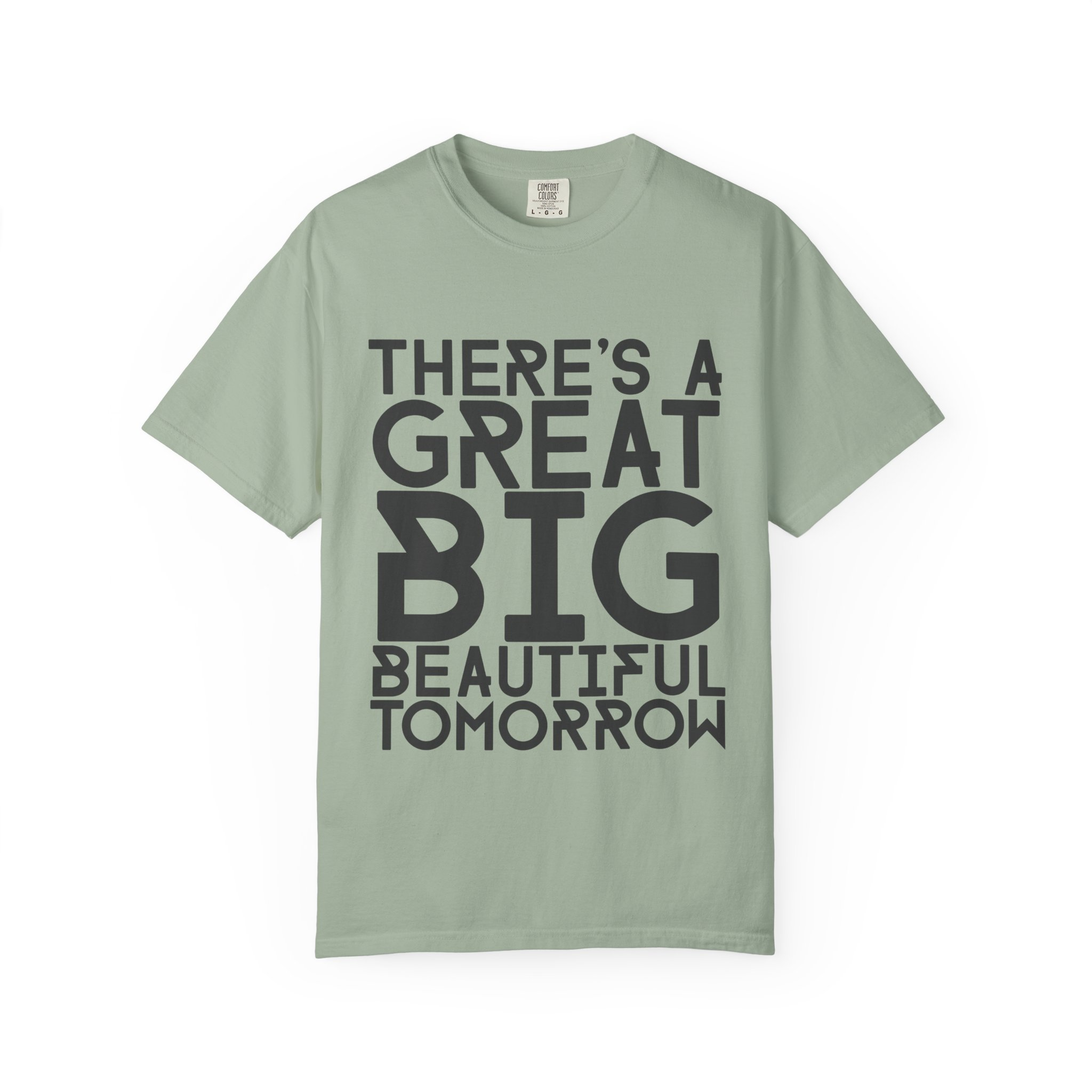 There's a Great Big Beautiful Tomorrow  | unisex Graphic Tee